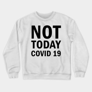 Not Today Covid 19 Crewneck Sweatshirt